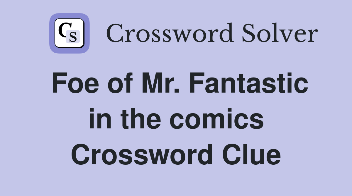 Foe of Mr. Fantastic in the comics Crossword Clue