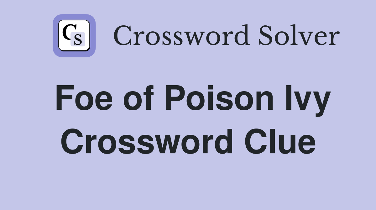 Foe of Poison Ivy Crossword Clue