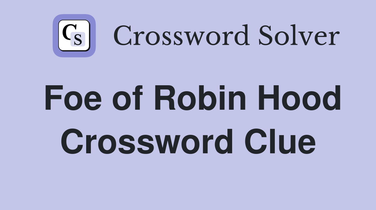 Foe of Robin Hood Crossword Clue