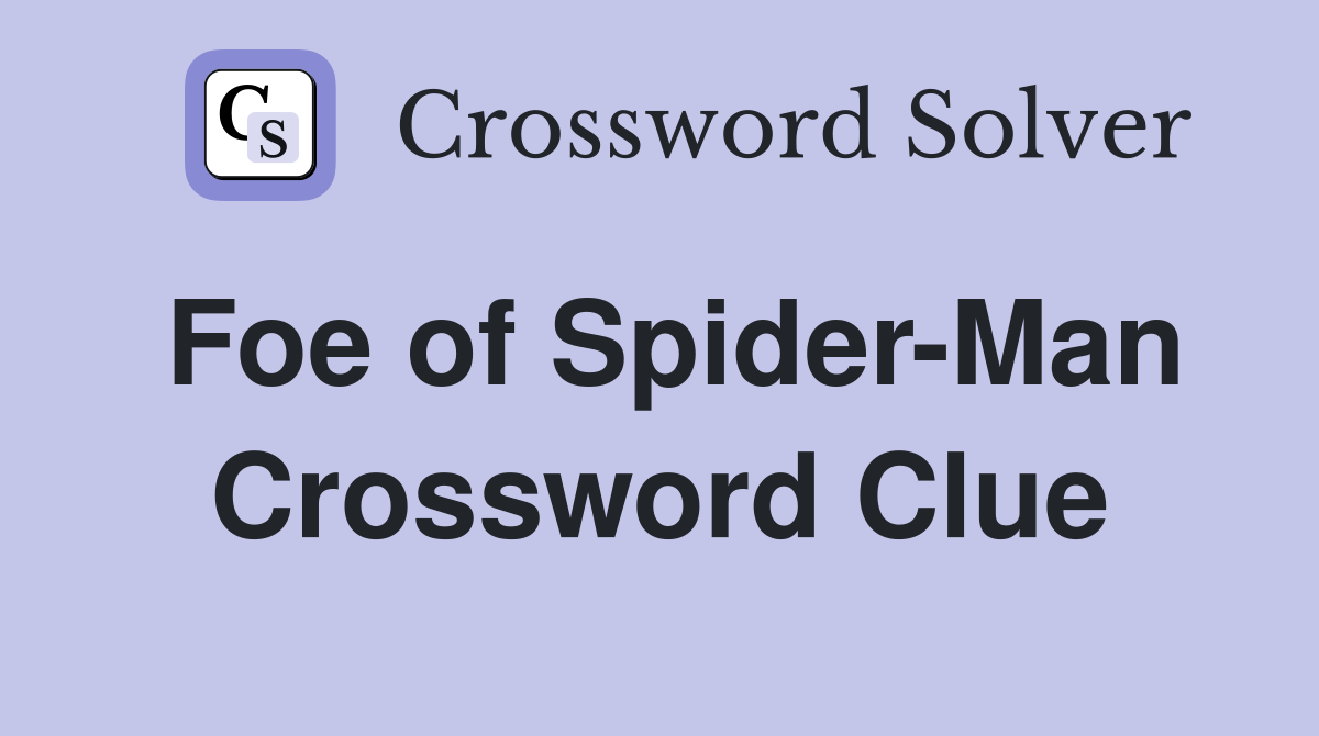 Foe of Spider-Man Crossword Clue