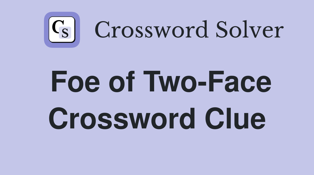 Foe of Two-Face Crossword Clue
