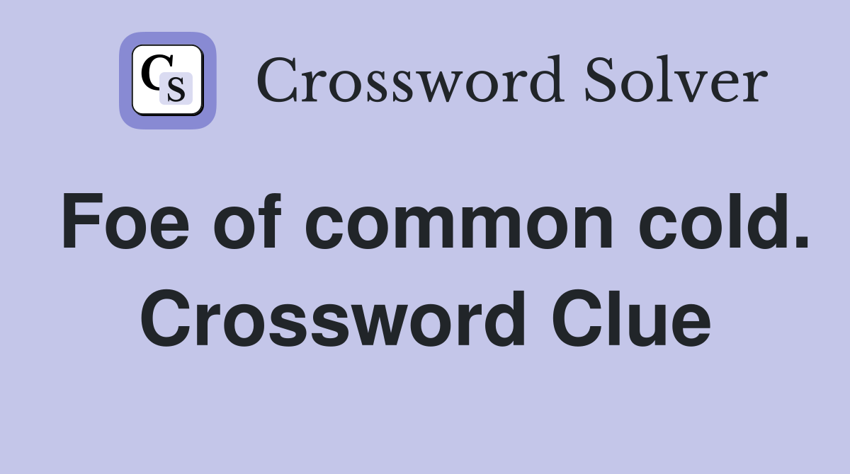 Foe of common cold. Crossword Clue
