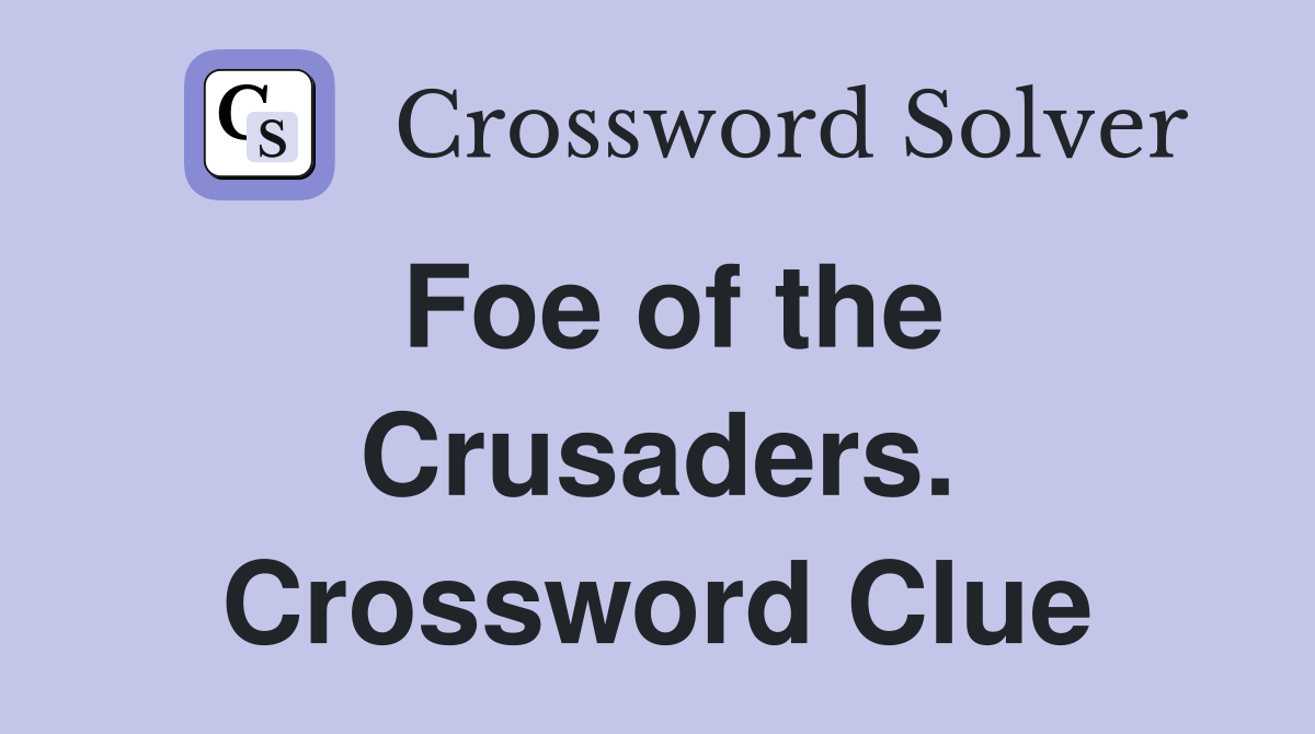 Foe of the Crusaders. Crossword Clue