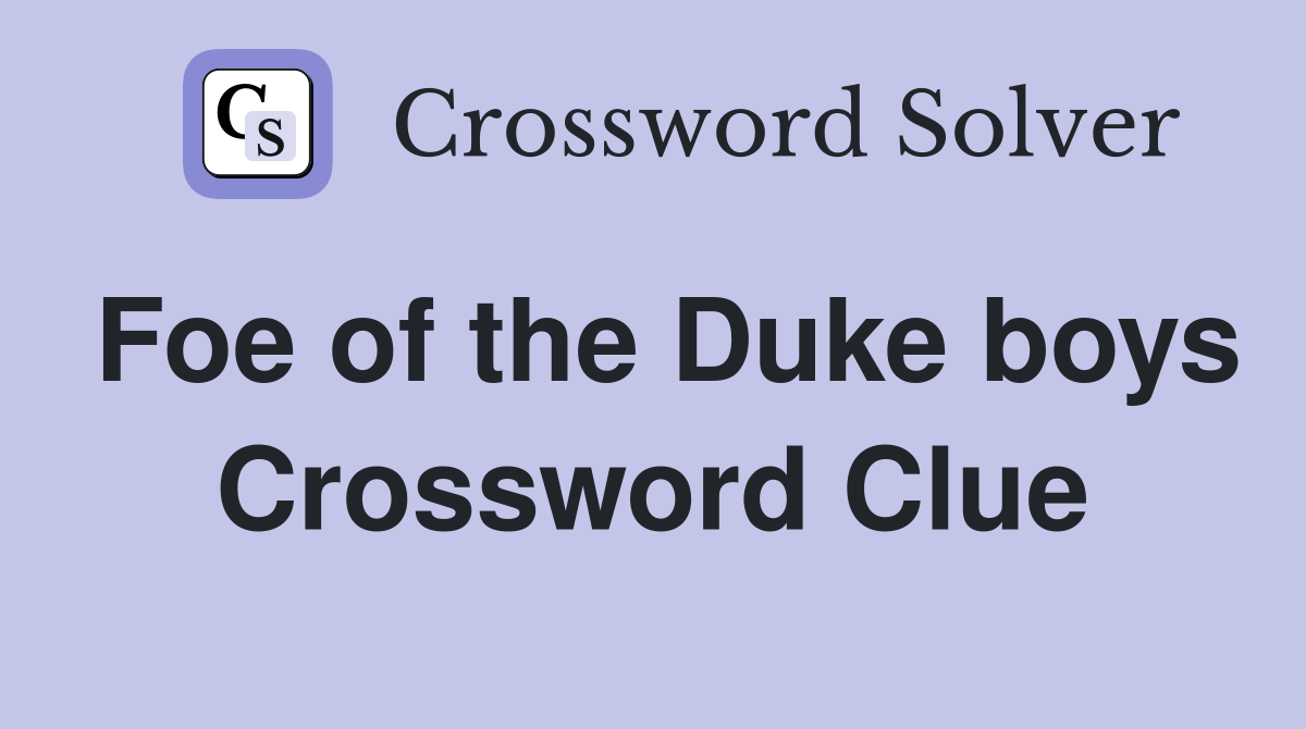 Foe of the Duke boys Crossword Clue
