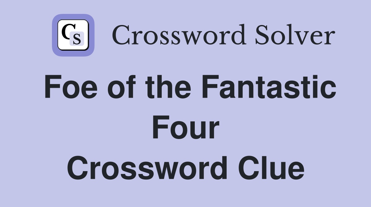 Foe of the Fantastic Four Crossword Clue