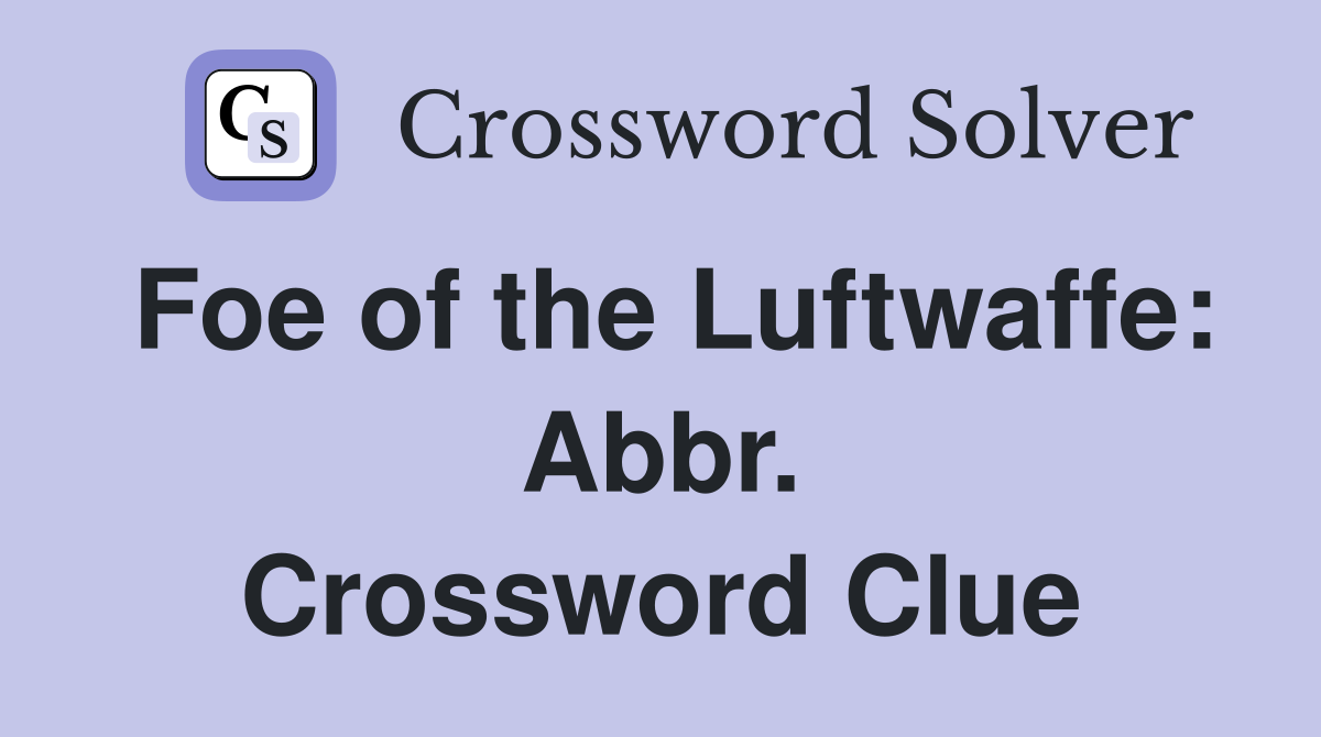 Foe of the Luftwaffe: Abbr. Crossword Clue