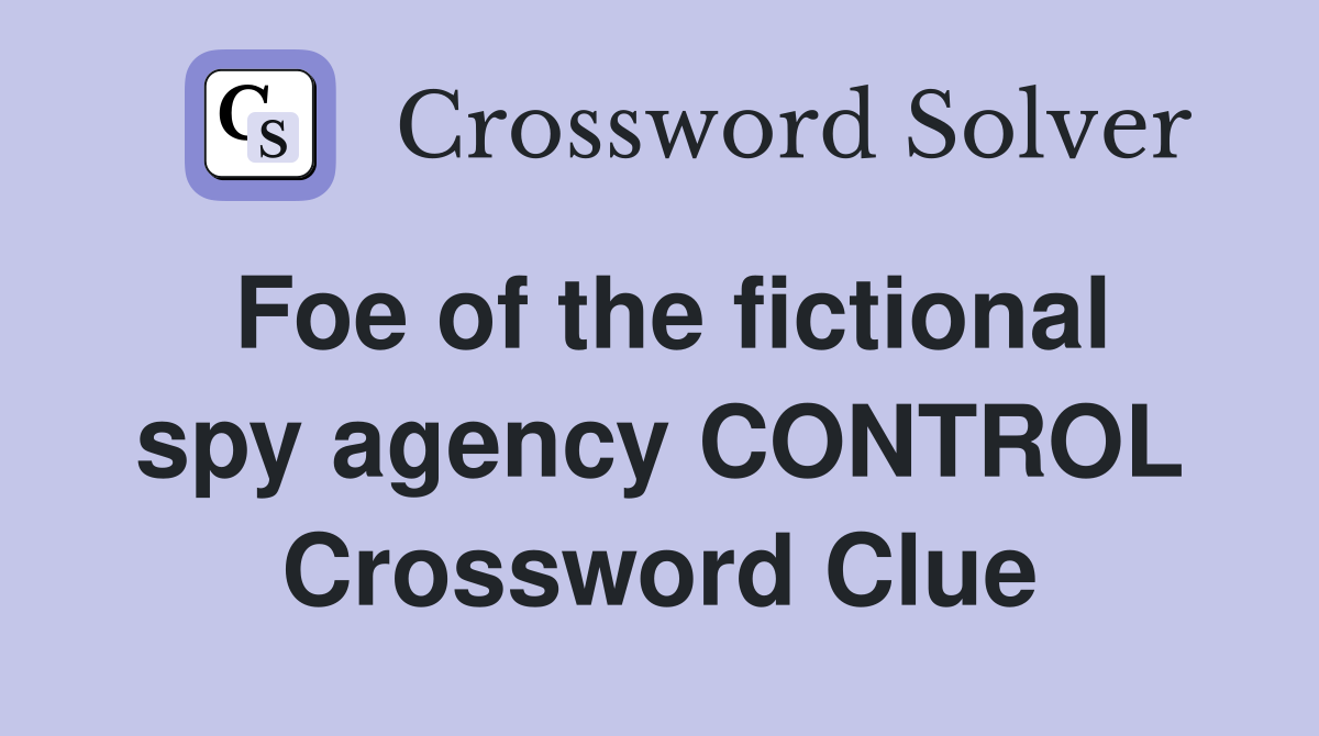 Foe of the fictional spy agency CONTROL Crossword Clue