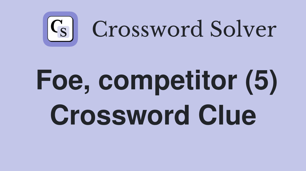 Foe, competitor (5) Crossword Clue