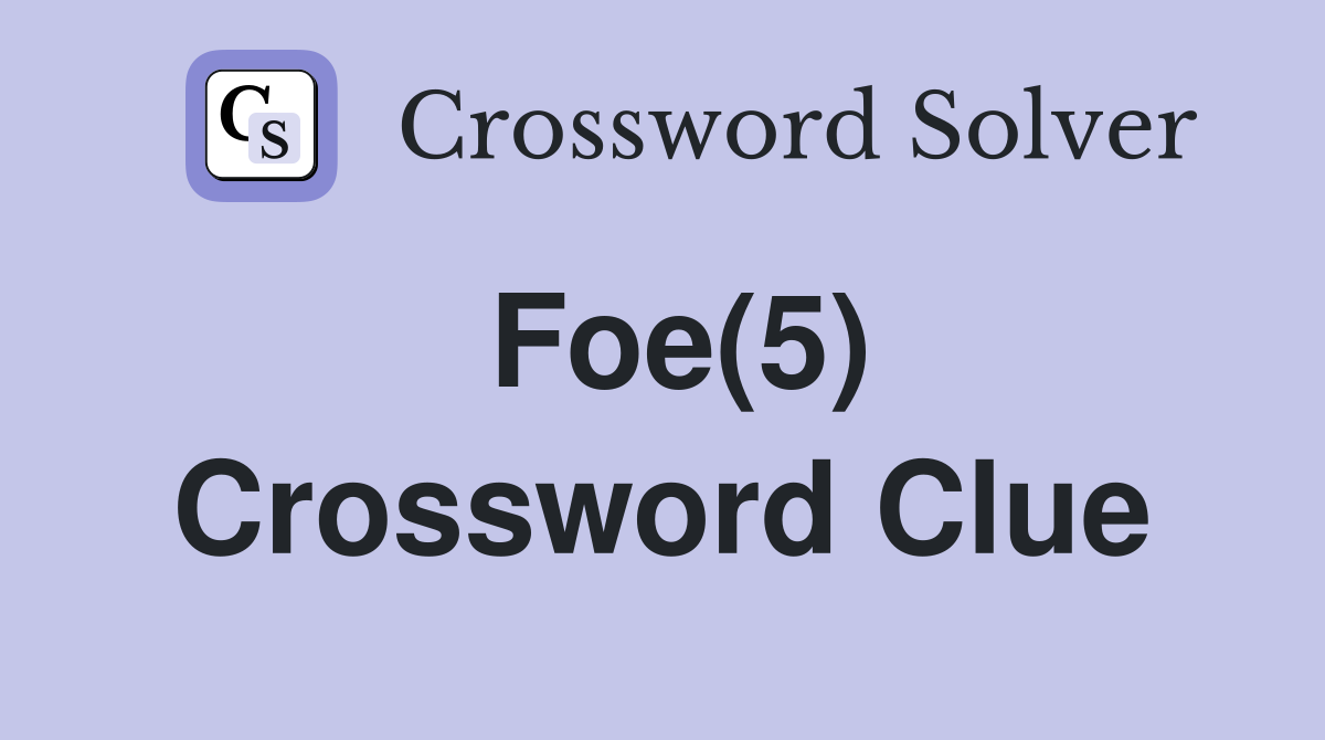Foe(5) Crossword Clue