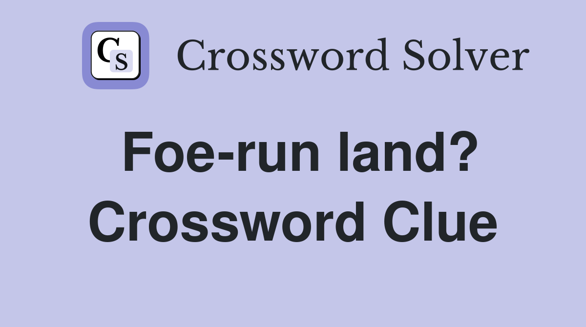Foe-run land? Crossword Clue