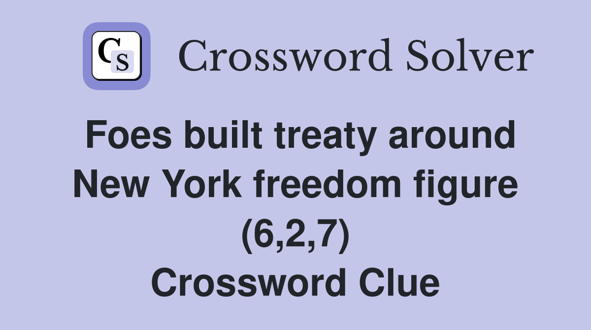 Foes built treaty around New York freedom figure (6,2,7) Crossword Clue