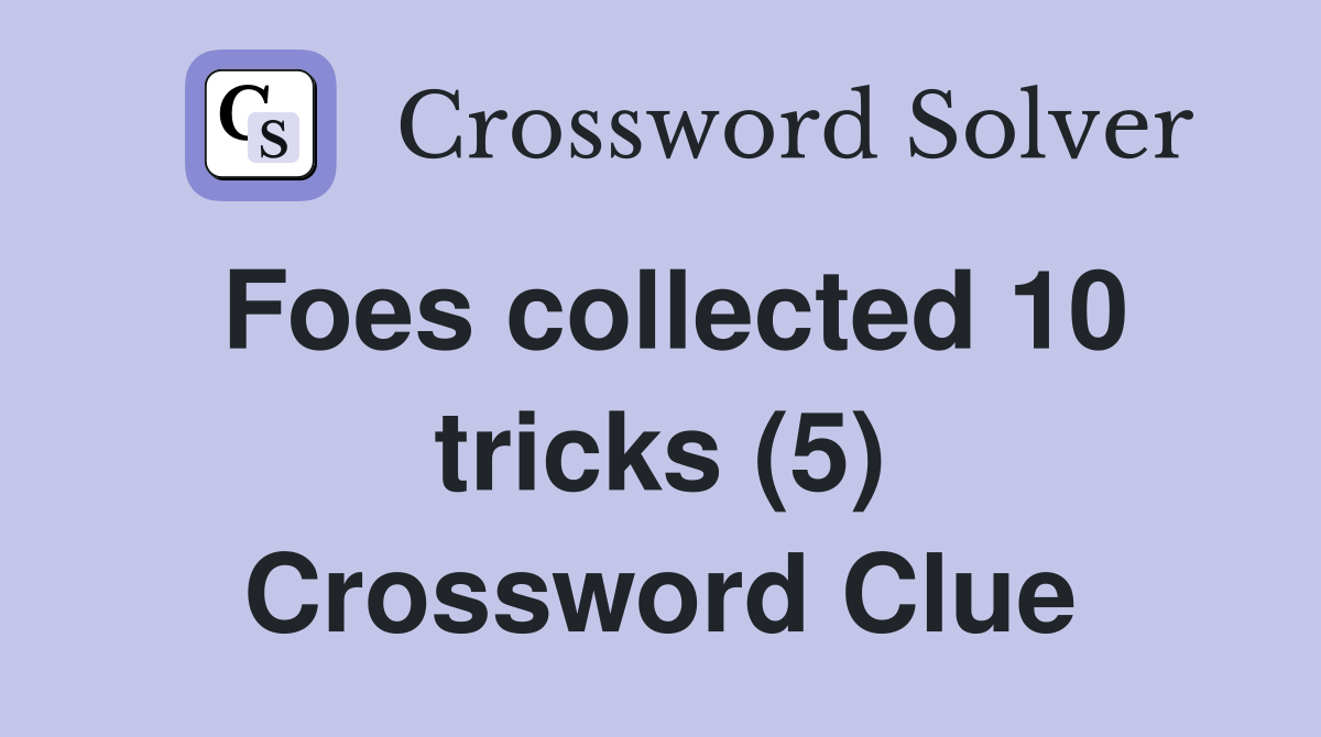 Foes collected 10 tricks (5) Crossword Clue