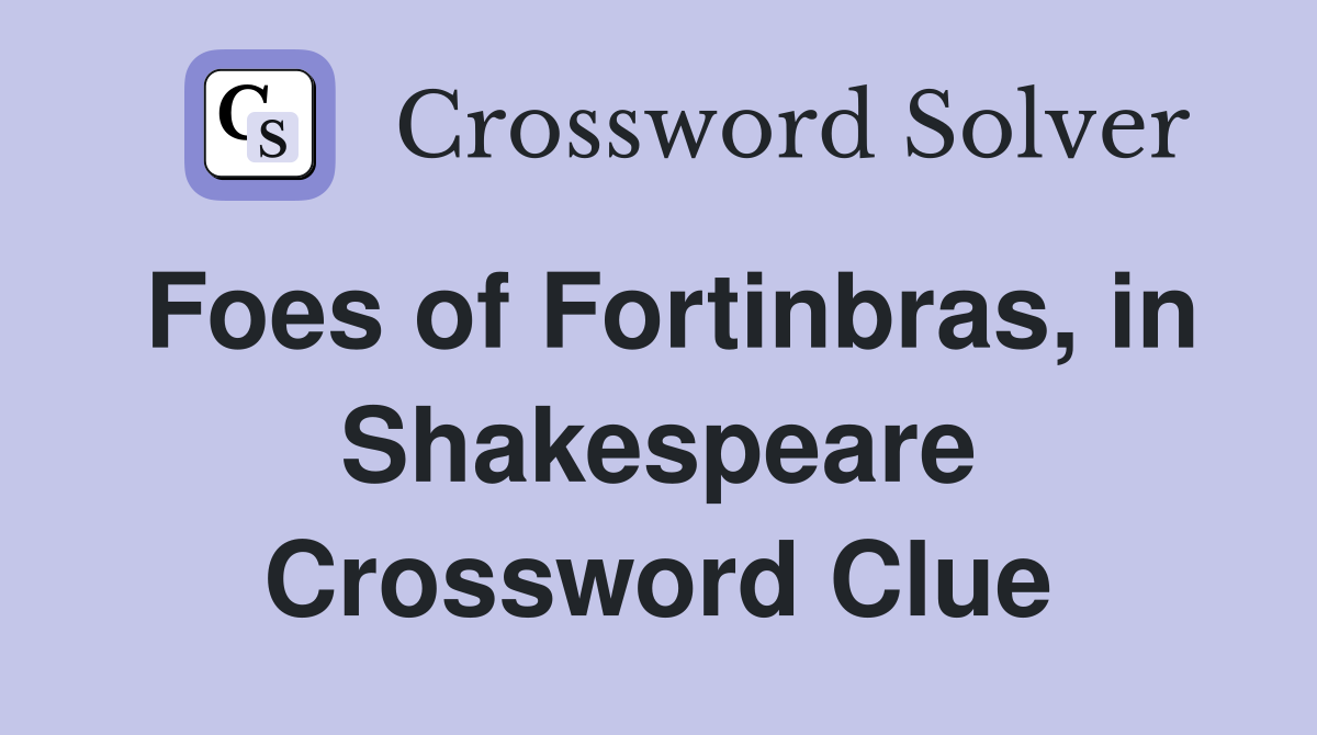 Foes of Fortinbras, in Shakespeare Crossword Clue