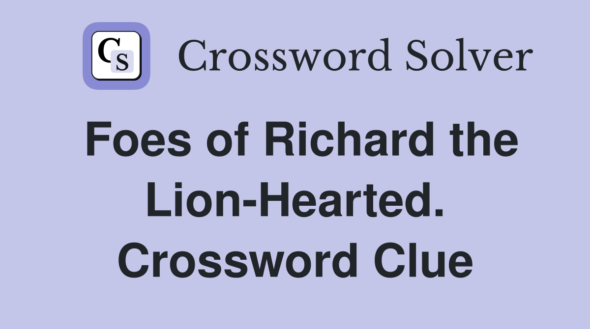 Foes of Richard the Lion-Hearted. Crossword Clue