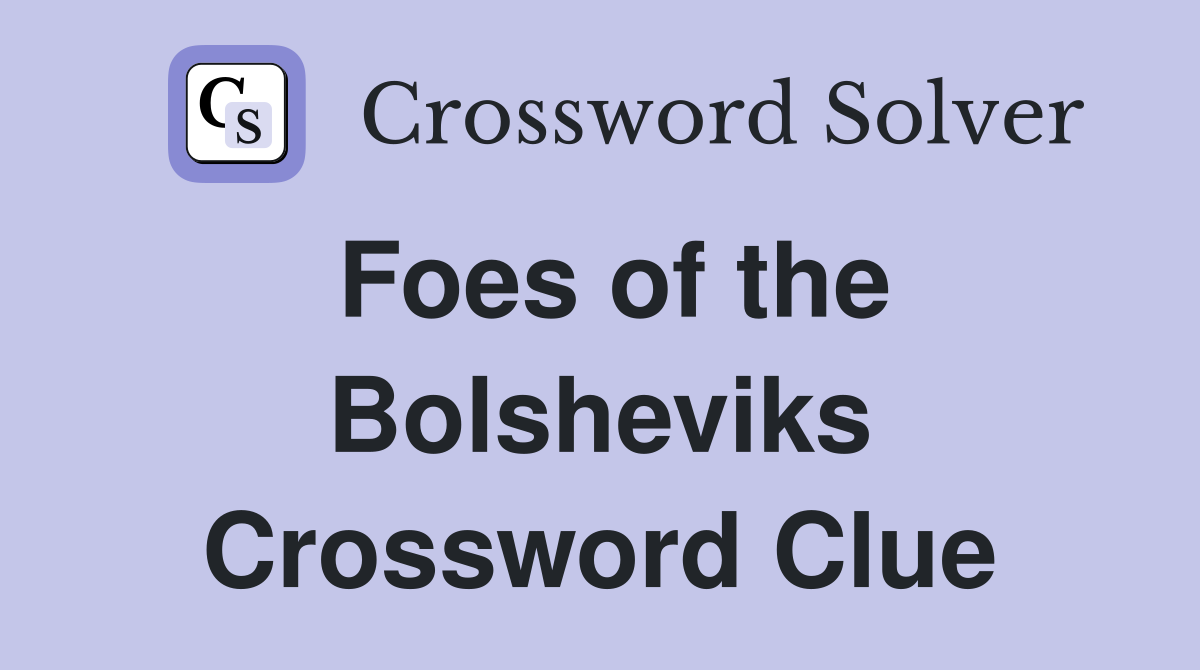 Foes of the Bolsheviks Crossword Clue