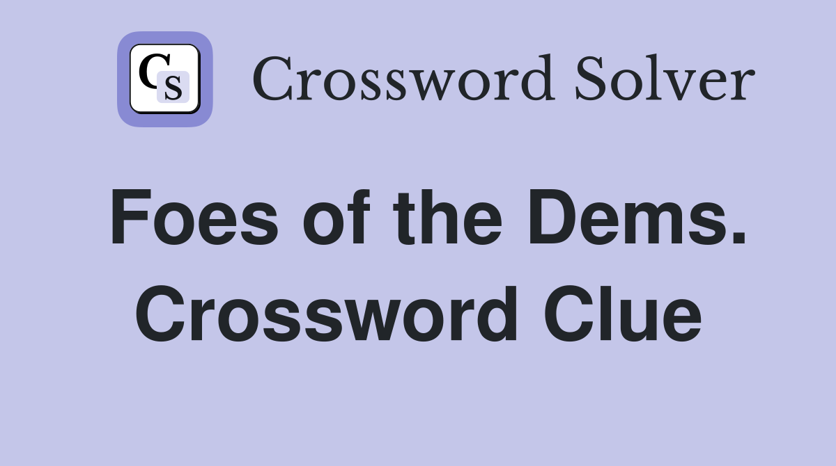 Foes of the Dems. Crossword Clue