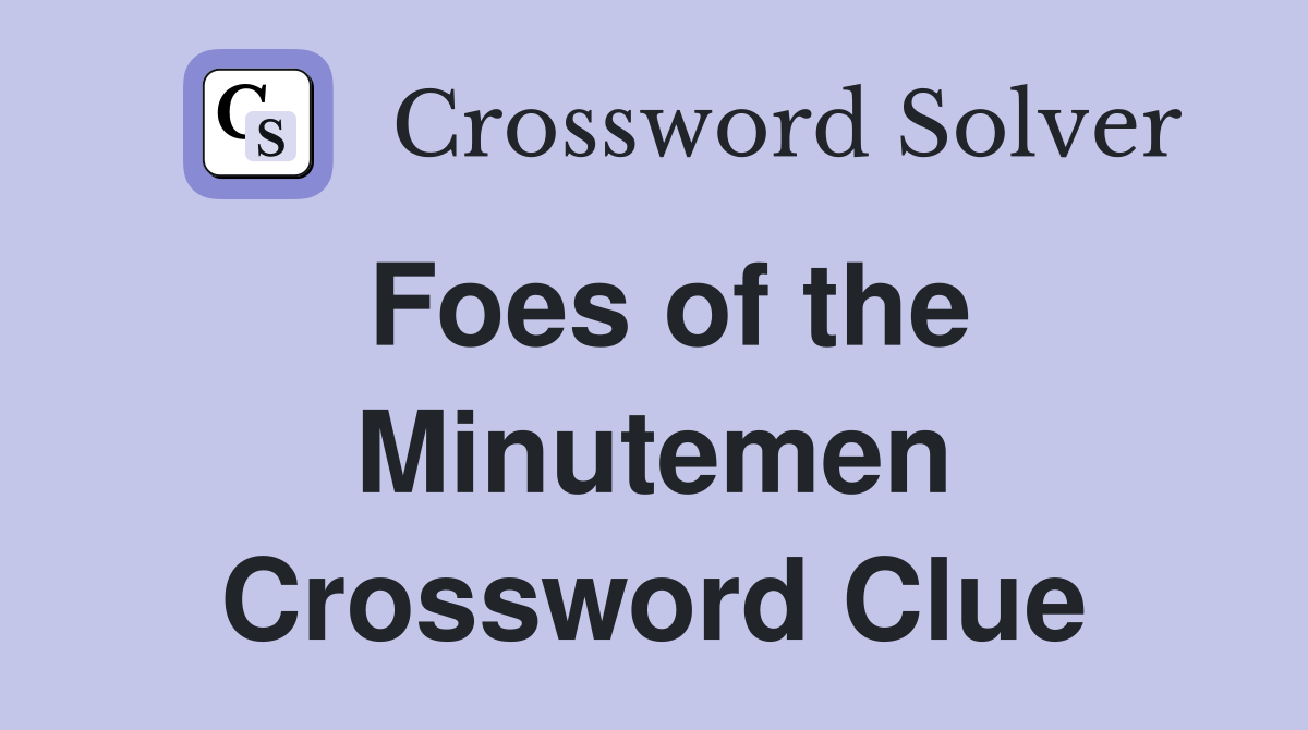 Foes of the Minutemen Crossword Clue