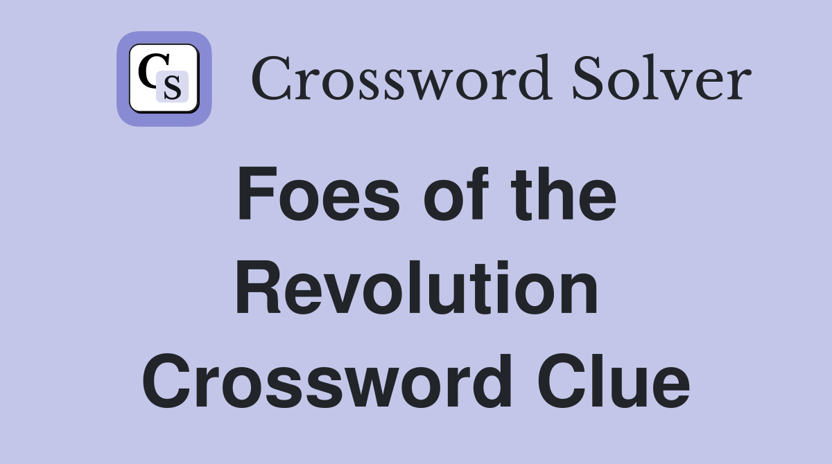 Foes of the Revolution Crossword Clue