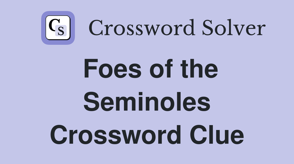 Foes of the Seminoles Crossword Clue