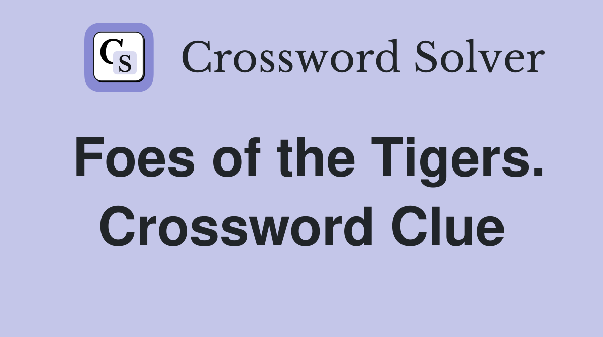 Foes of the Tigers. Crossword Clue