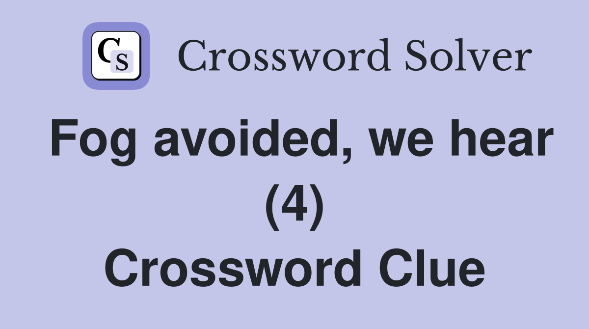 Fog avoided, we hear (4) Crossword Clue