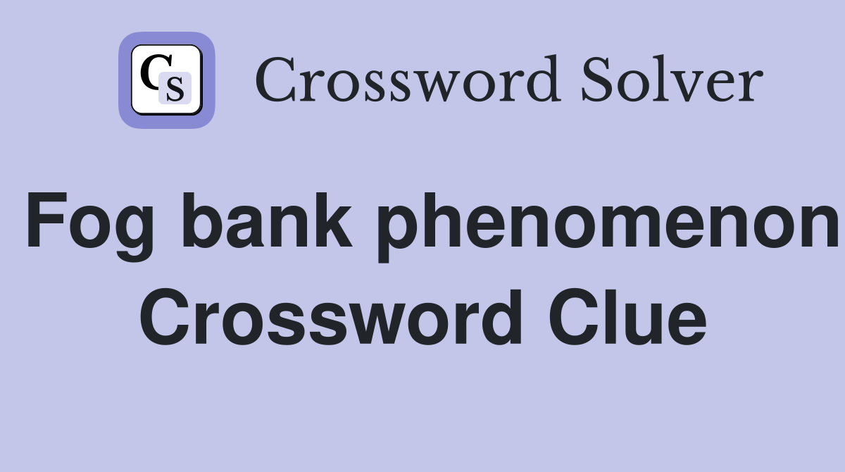 Fog bank phenomenon Crossword Clue