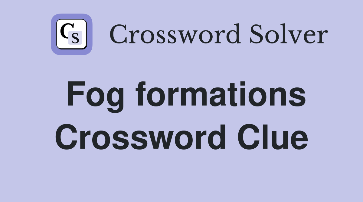 Fog formations Crossword Clue