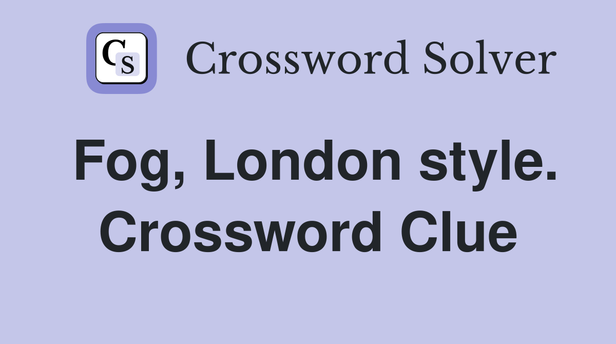 Fog, London style. Crossword Clue