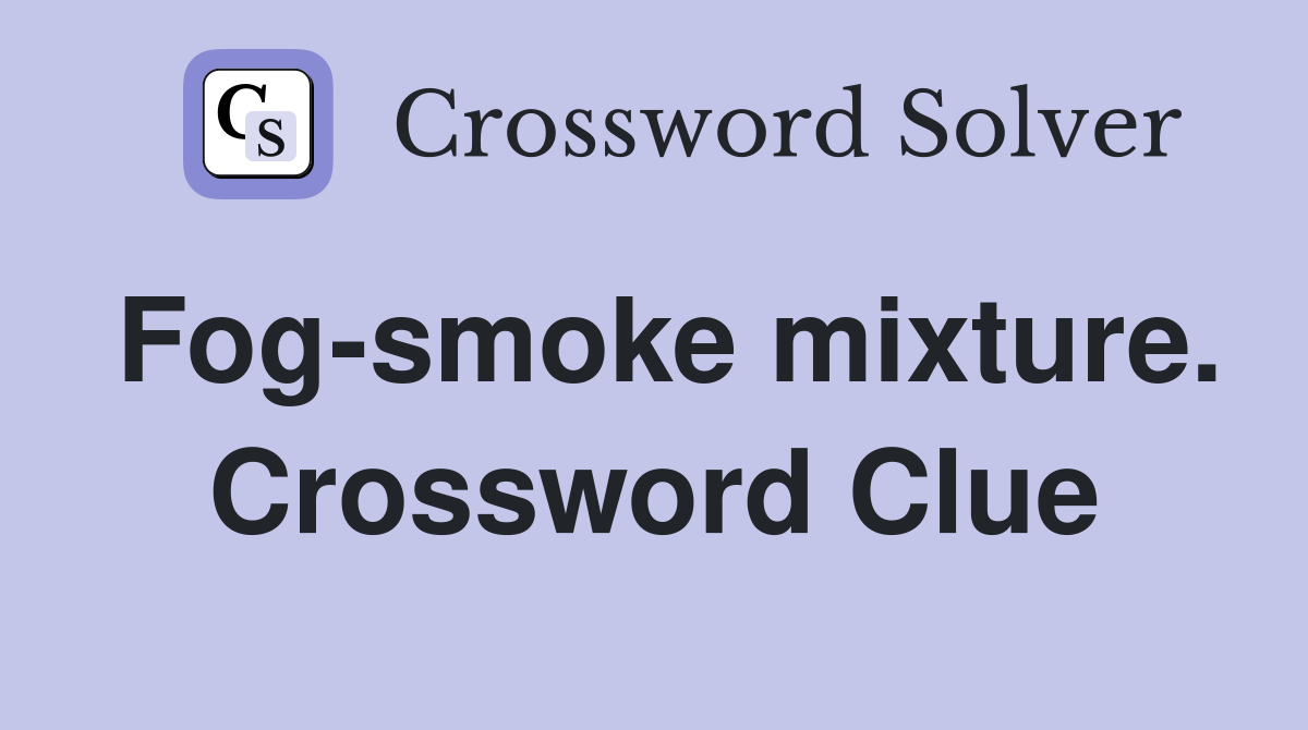 Fog-smoke mixture. Crossword Clue
