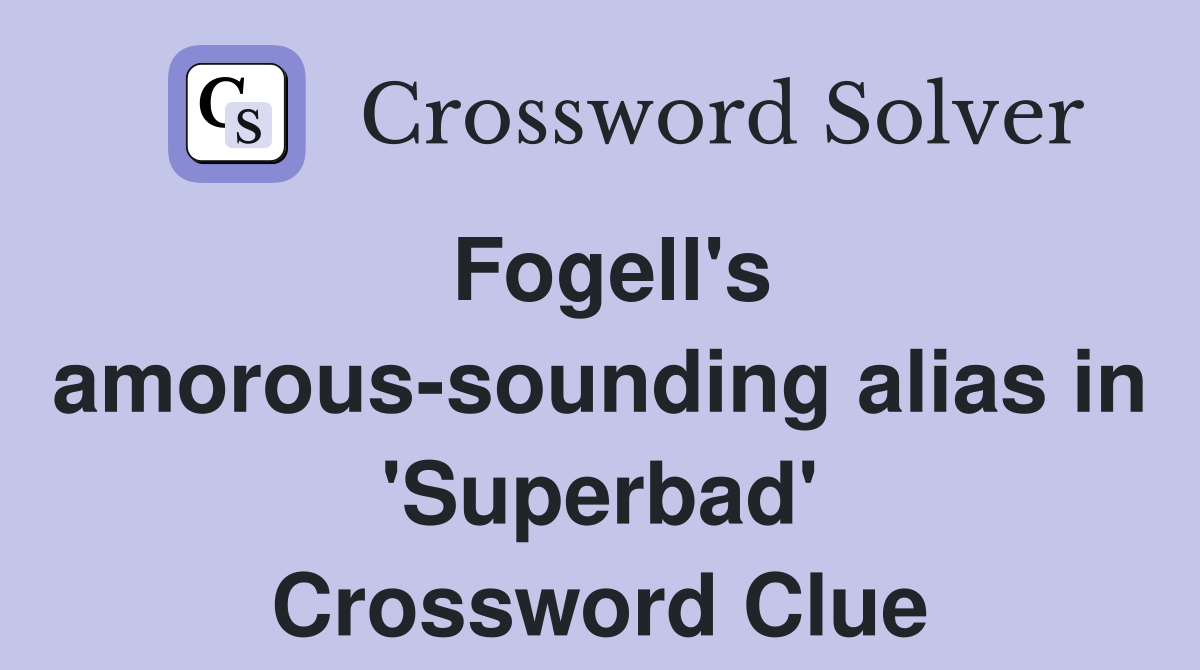Fogell's amorous-sounding alias in 'Superbad' Crossword Clue