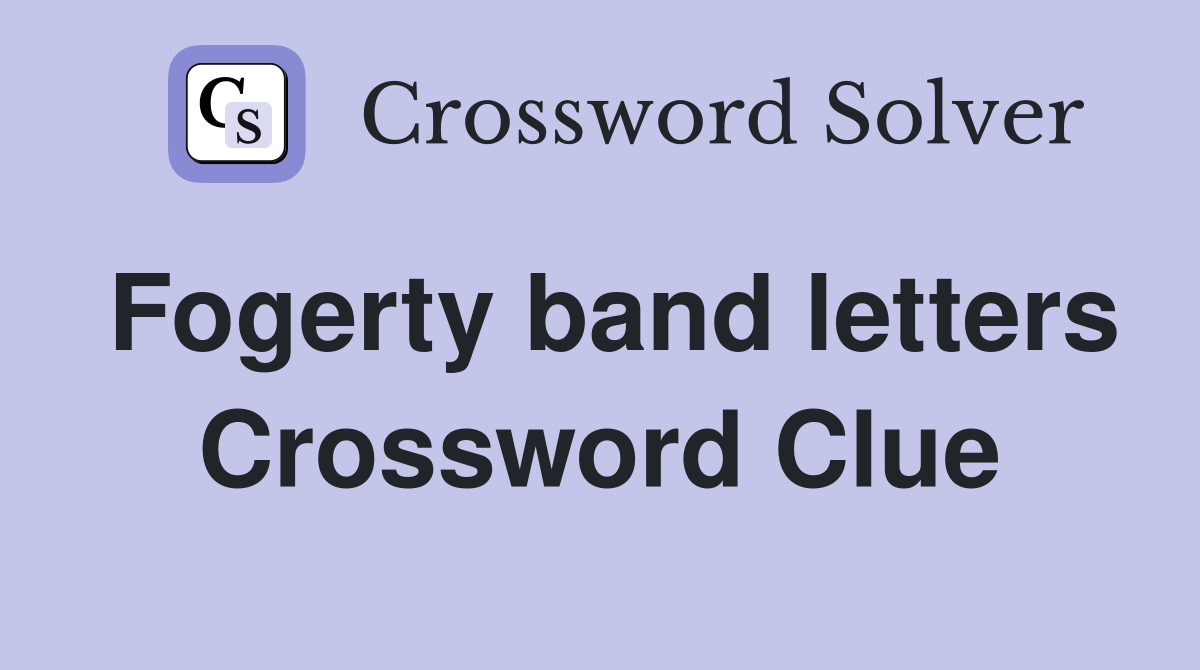 Fogerty band letters Crossword Clue