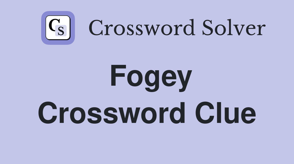 Fogey Crossword Clue