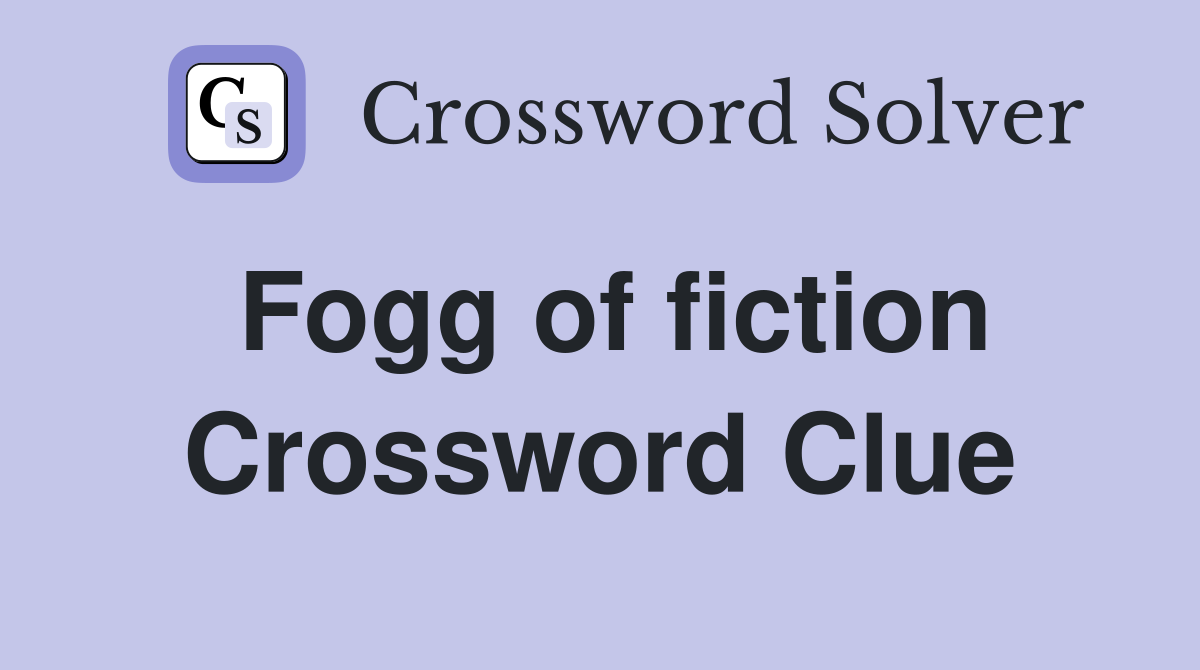 Fogg of fiction Crossword Clue