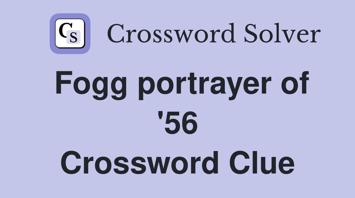 Fogg portrayer of '56 Crossword Clue