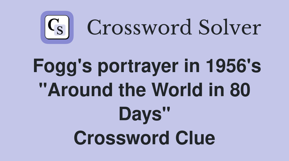 Fogg's portrayer in 1956's "Around the World in 80 Days" Crossword Clue