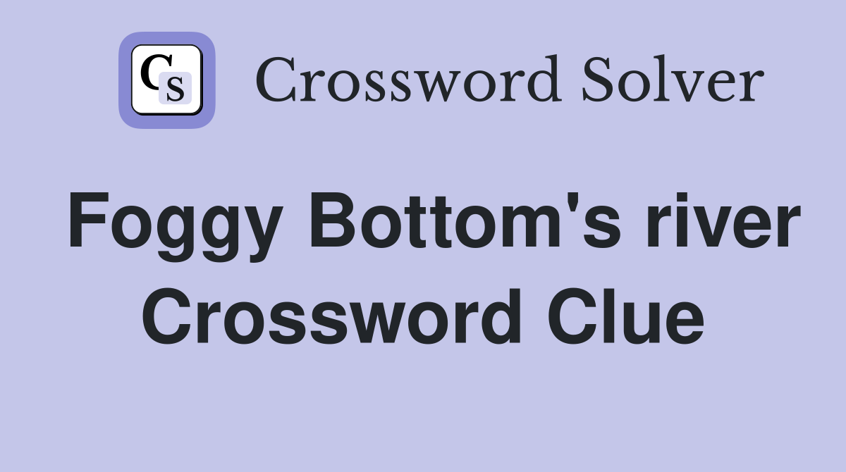 Foggy Bottom's river Crossword Clue
