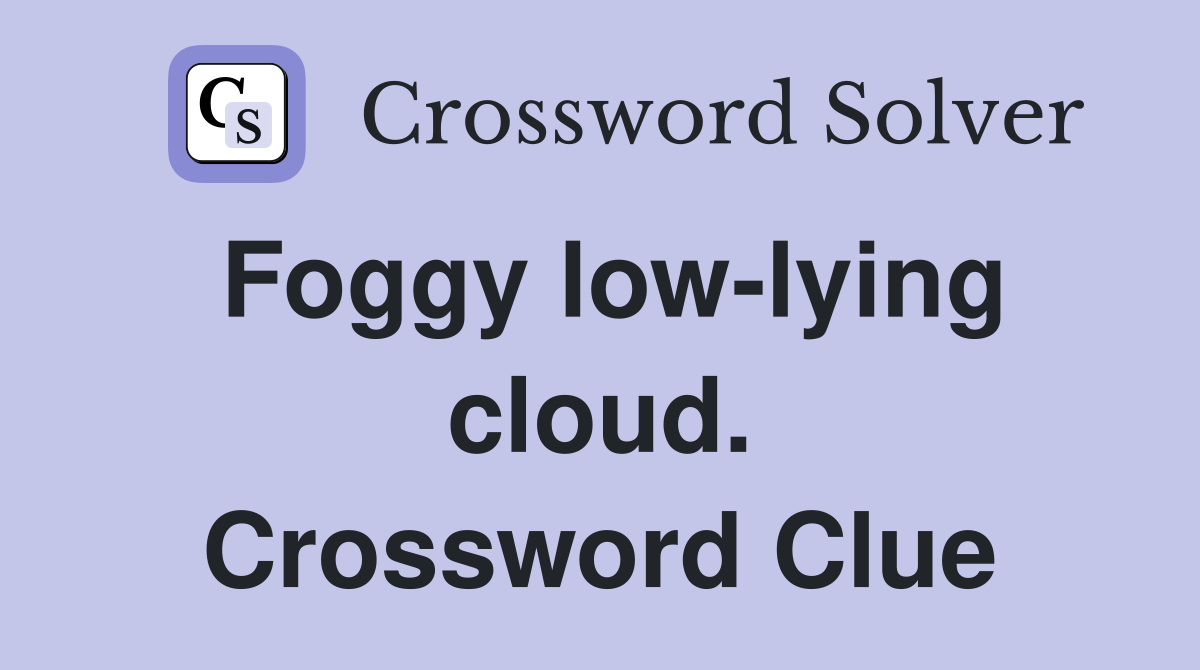 Foggy low-lying cloud. Crossword Clue