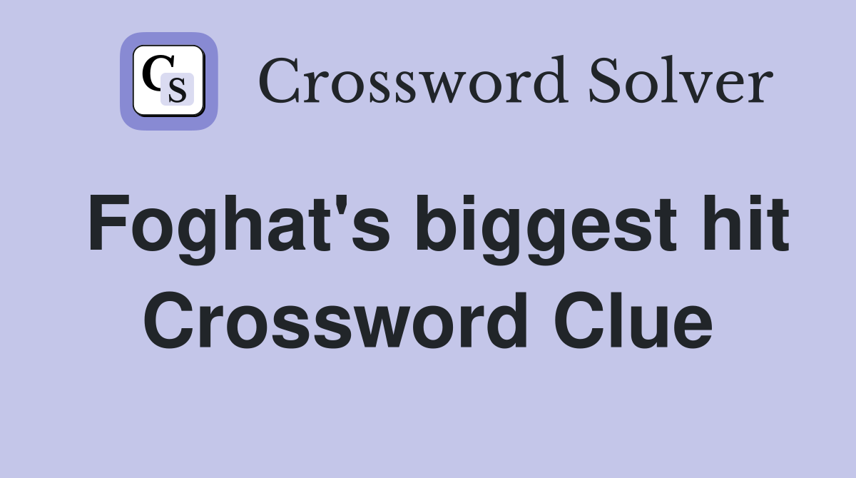 Foghat's biggest hit Crossword Clue