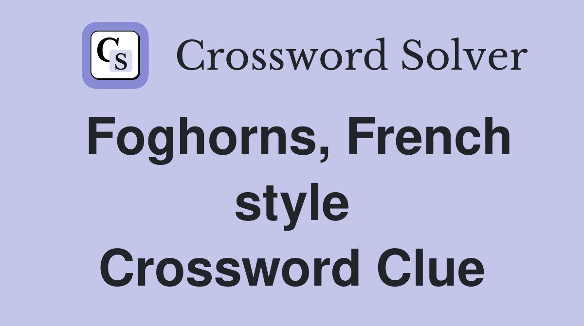 Foghorns, French style Crossword Clue