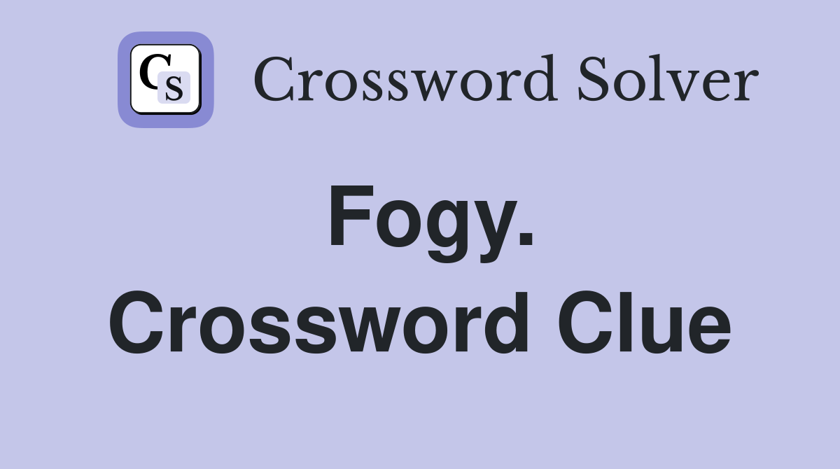 Fogy. Crossword Clue