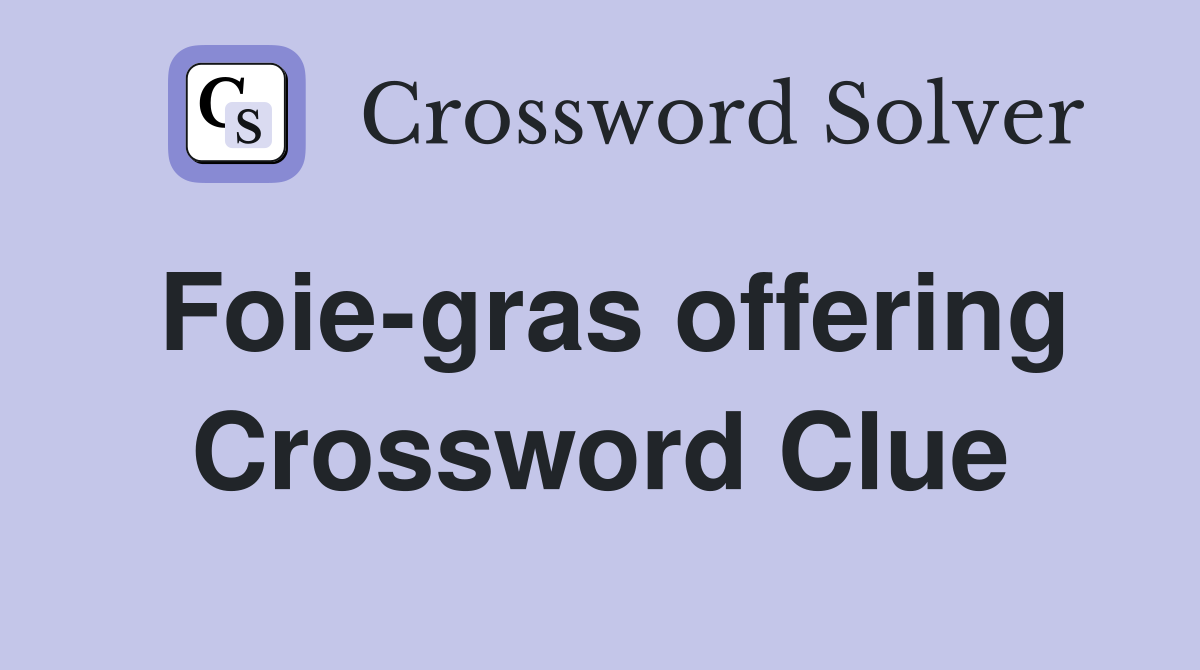 Foie-gras offering Crossword Clue