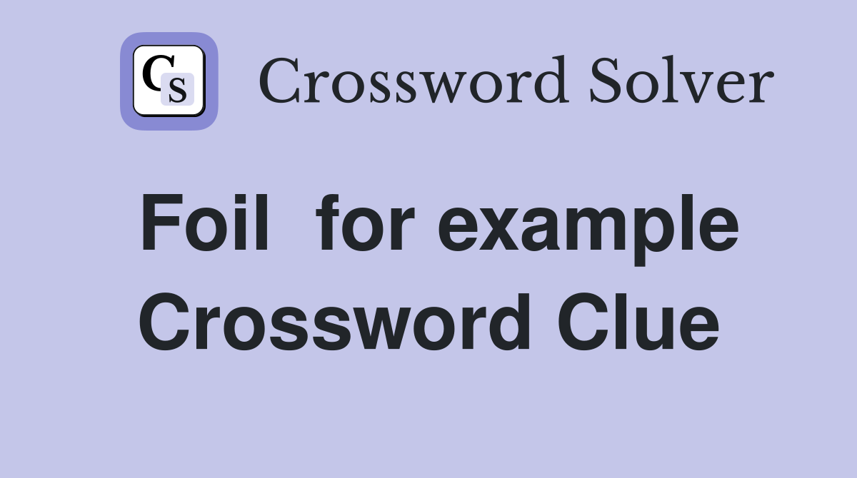 Foil  for example Crossword Clue