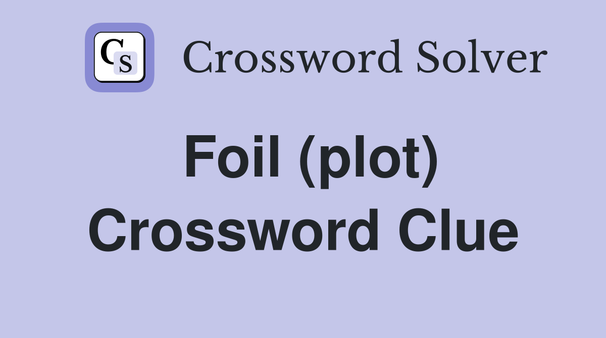 Foil (plot) Crossword Clue