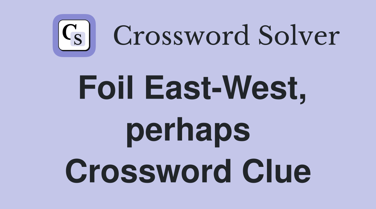 Foil East-West, perhaps Crossword Clue