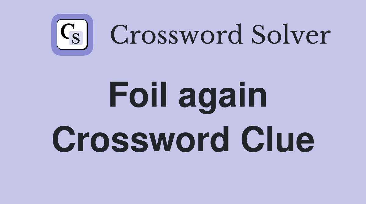 Foil again Crossword Clue