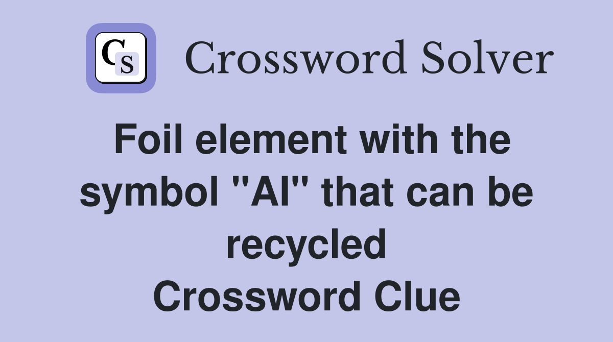 Foil element with the symbol "AI" that can be recycled Crossword Clue