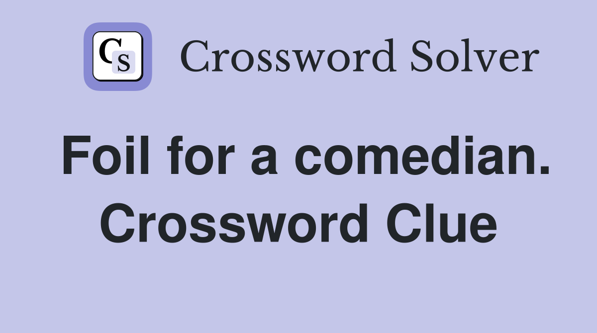 Foil for a comedian. Crossword Clue