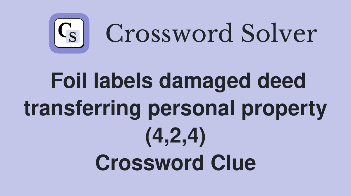 Foil labels damaged deed transferring personal property (4,2,4) Crossword Clue