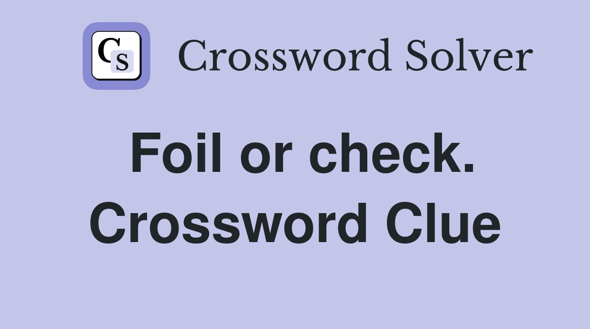 Foil or check. Crossword Clue