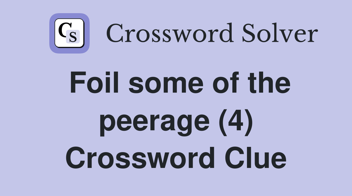 Foil some of the peerage (4) Crossword Clue